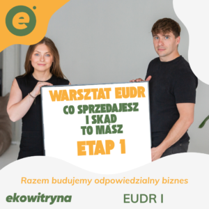EUDR I: co sprzedajesz i skąd to masz. Warsztat wdrożeniowy